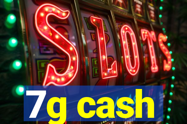 7g cash